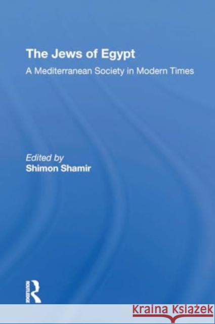 The Jews of Egypt: A Mediterranean Society in Modern Times Shimon Shamir 9780367308834 Routledge