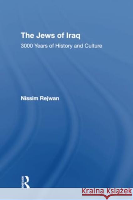 The Jews of Iraq: 3000 Years of History and Culture Nissim Rejwan 9780367308841