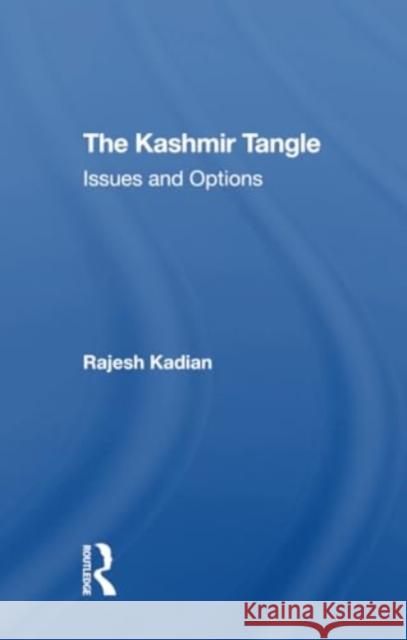 The Kashmir Tangle: Issues and Options Rajesh Kadian 9780367308858