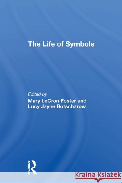 The Life of Symbols Mary Lecron Foster Lucy Botscharow 9780367309022