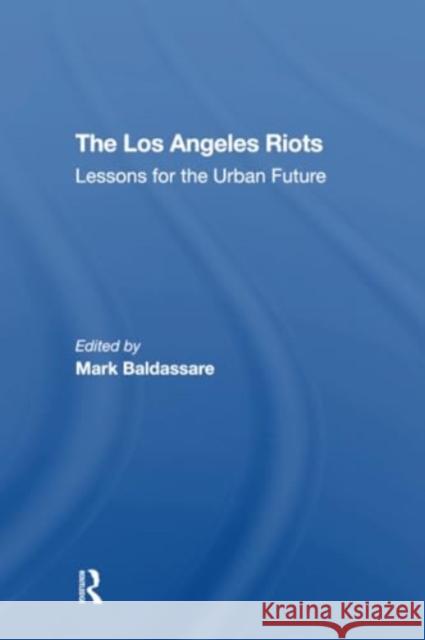 The Los Angeles Riots: Lessons for the Urban Future Mark Baldassare David O. Sears Edgar W. Butler 9780367309091