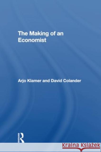 The Making of an Economist Arjo Klamer David Colander 9780367309145 Routledge