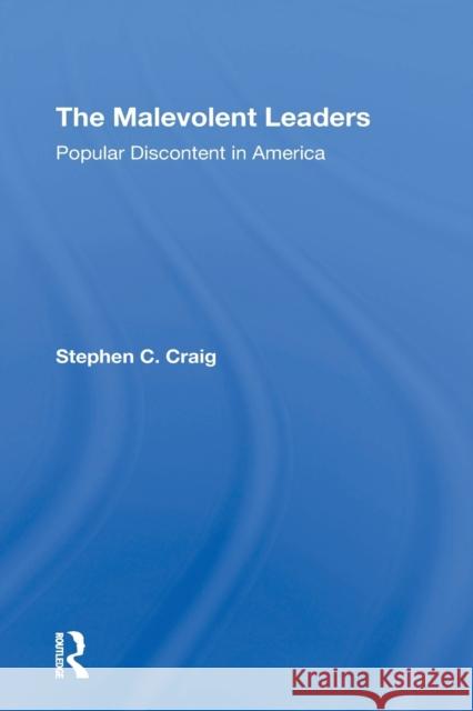 The Malevolent Leaders: Popular Discontent In America Craig, Stephen C. 9780367309183 Routledge