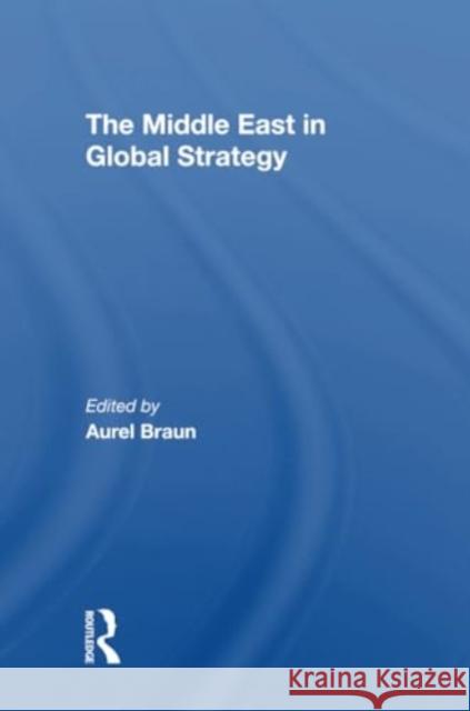 The Middle East in Global Strategy Aurel Braun Edwin H. Fedder Avner Yaniv 9780367309350