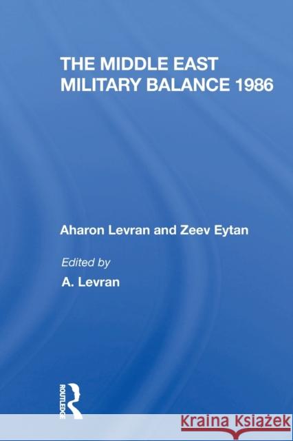 The Middle East Military Balance 1986 Aharon Levran Zeev Eytan Joseph Alpher 9780367309398