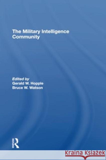 The Military Intelligence Community Gerald W. Hopple Bruce W. Watson 9780367309534 Routledge