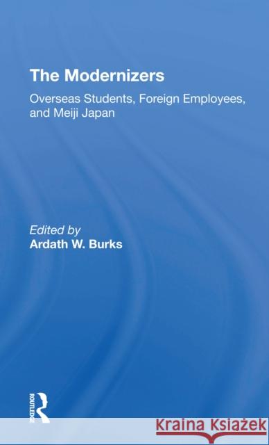 The Modernizers: Overseas Students, Foreign Employees, and Meiji Japan Ardath W. Burks 9780367309589 Routledge