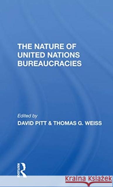 The Nature of United Nations Bureaucracies David Pitt Thomas G. Weiss 9780367309732 Routledge
