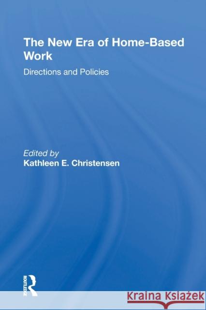 The New Era of Home-Based Work: Directions and Policies Christensen, Kathleen 9780367309817 Routledge