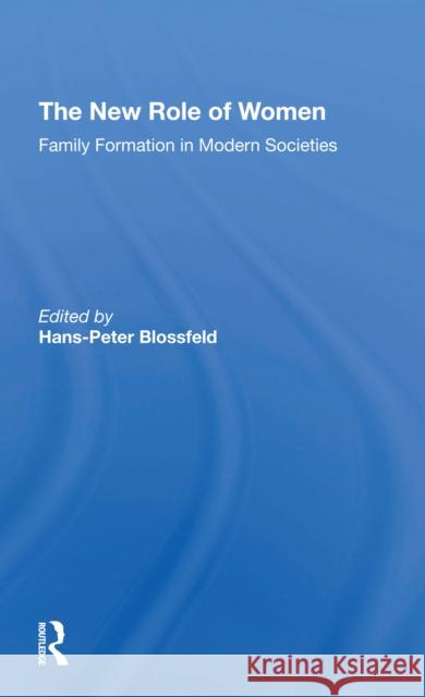The New Role of Women: Family Formation in Modern Societies Hans-Peter Blossfeld Kathleen Kiernan 9780367309855