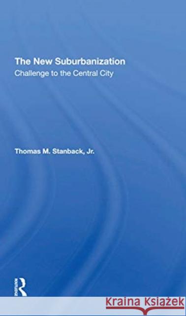 The New Suburbanization: Challenge to the Central City Penny Peace Thomas M. Stanbac 9780367309886