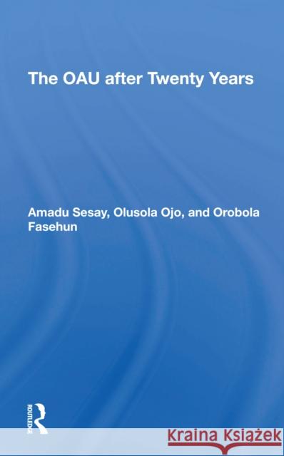 The Oau After Twenty Years Amadu Sesay Olusola Ojo Orobola Fasehun 9780367309978