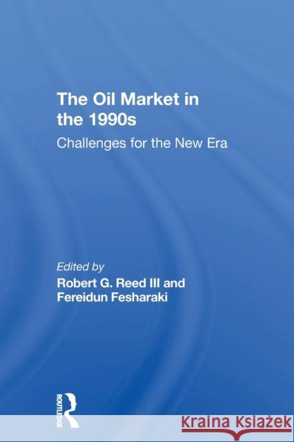 The Oil Market In The 1990s: Challenges For The New Era Reed, Robert G., III 9780367309985 Routledge