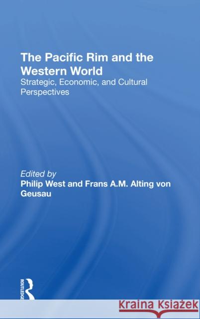 The Pacific Rim and the Western World: Strategic, Economic, and Cultural Perspectives Philip West Frans A. M. Alting Vo 9780367310127 Routledge