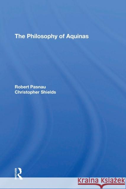 The Philosophy of Aquinas Robert Pasnau Christopher Shields 9780367310257 Routledge