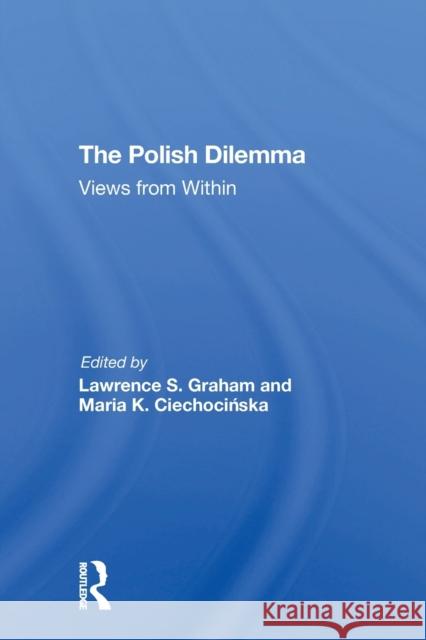 The Polish Dilemma: Views from Within Lawrence S. Graham Maria K. Ciechocinska 9780367310288 Routledge