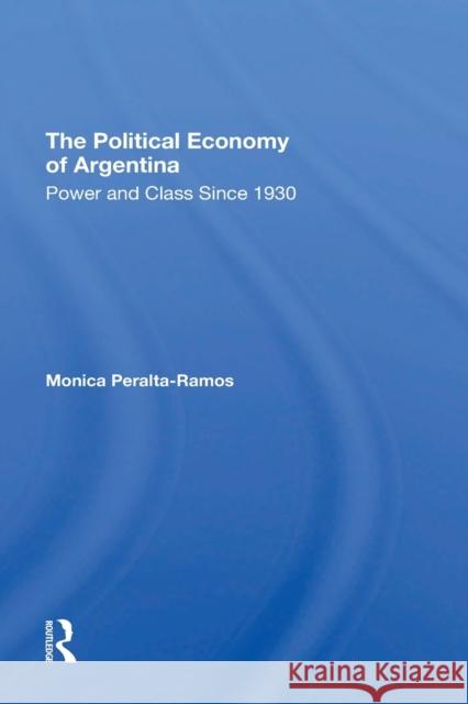 The Political Economy of Argentina: Power and Class Since 1930 Monica Peralta-Ramos 9780367310318