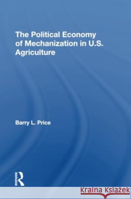 The Political Economy of Mechanization in U.S. Agriculture Barry Price 9780367310387 CRC Press