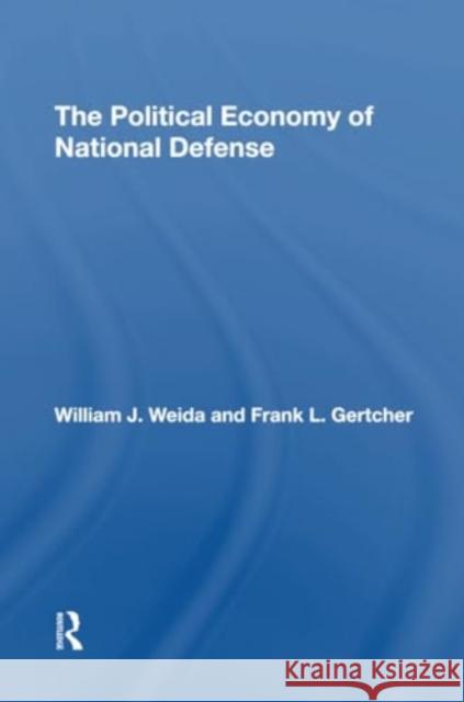 The Political Economy of National Defense William J. Weida Franklin L. Gertcher 9780367310394