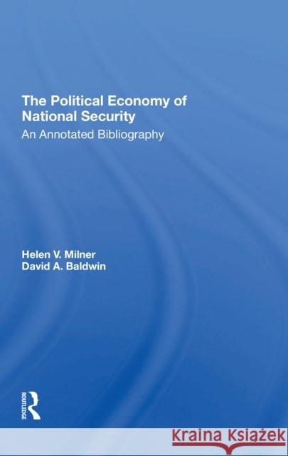 The Political Economy of National Security: An Annotated Bibliography Helen V. Milner David A. Baldwin 9780367310400