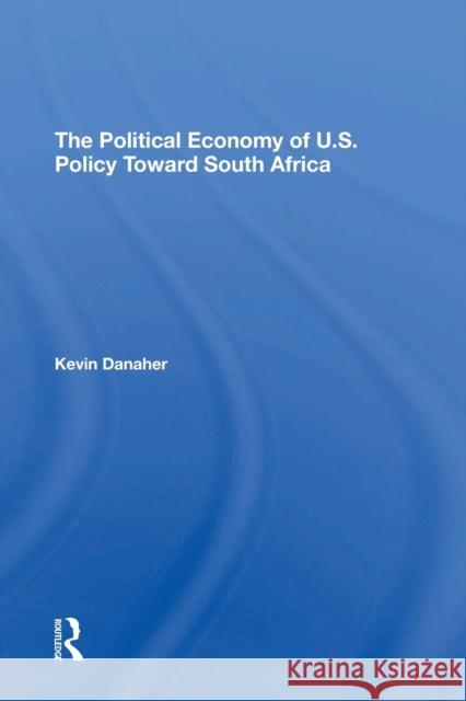 The Political Economy Of U.s. Policy Toward South Africa Danaher, Kevin 9780367310448 Routledge