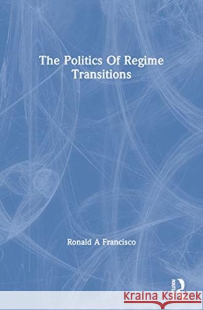 The Politics of Regime Transitions Ronald A. Francisco 9780367310653