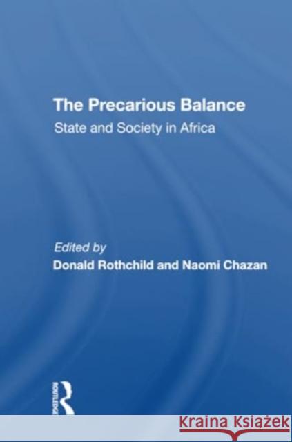 The Precarious Balance: State and Society in Africa Donald Rothchild Naomi Chazan 9780367310776