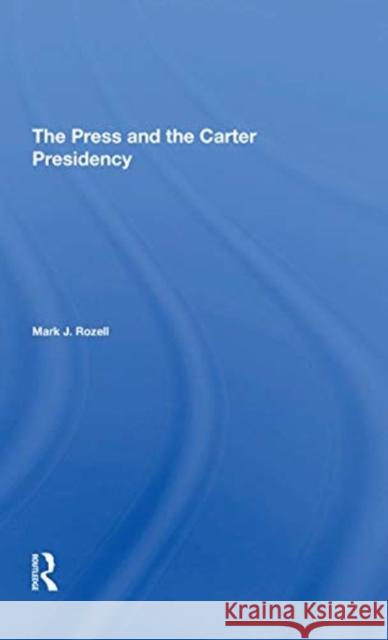 The Press and the Carter Presidency Mark J. Rozell 9780367310813 Routledge
