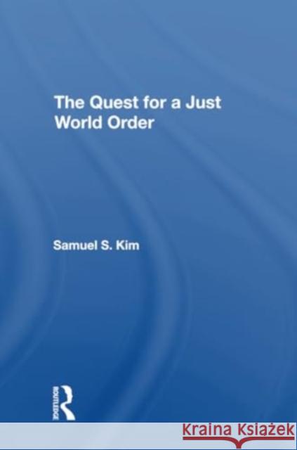 The Quest for a Just World Order Samuel S. Kim 9780367310875 Routledge