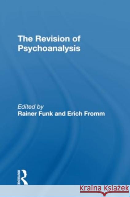 The Revision of Psychoanalysis Erich Fromm Rainer Funk 9780367310950