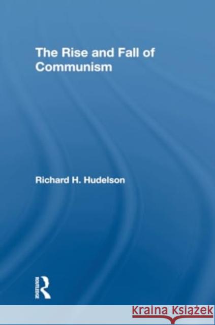 The Rise and Fall of Communism Richard H. Hudelson 9780367311018