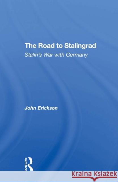 The Road to Stalingrad: Stalin's War with Germany John Erickson 9780367311070 Routledge