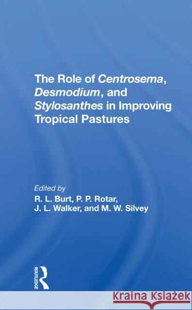 The Role of Centrosema, Desmodium, and Stylosanthes in Improving Tropical Pastures Robert L. Burt Peter P. Rotar J. L. Walker 9780367311087 CRC Press