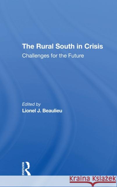 The Rural South in Crisis: Challenges for the Future Lionel J. Beaulieu 9780367311117 Routledge