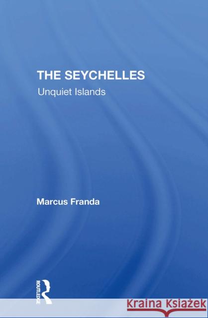 The Seychelles: Unquiet Islands Marcus Franda 9780367311223 Routledge