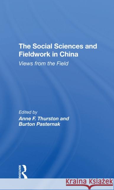 The Social Sciences and Fieldwork in China: Views from the Field Anne F. Thurston Burton Pasternak 9780367311308