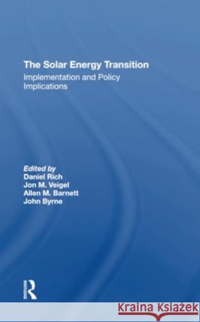 The Solar Energy Transition: Implementation and Policy Implications Daniel Rich Jon M. Veigel Allen M. Barnett 9780367311346