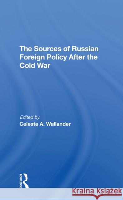 The Sources of Russian Foreign Policy After the Cold War Celeste a. Wallander Anne Wildermuth 9780367311360