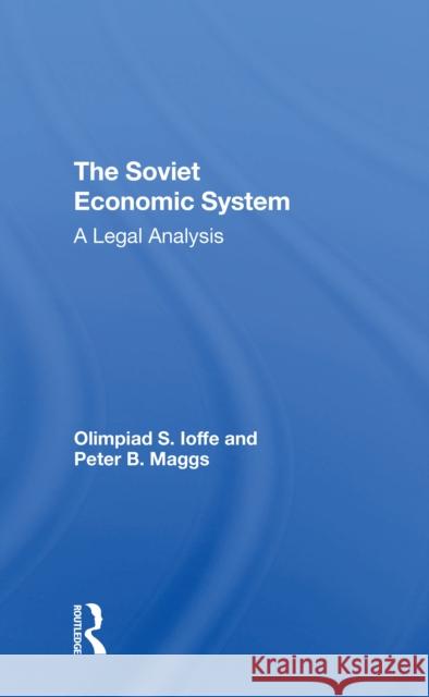 The Soviet Economic System: A Legal Analysis Olimpiad S. Ioffe Peter B. Maggs Olympiad S. Ioffe 9780367311438