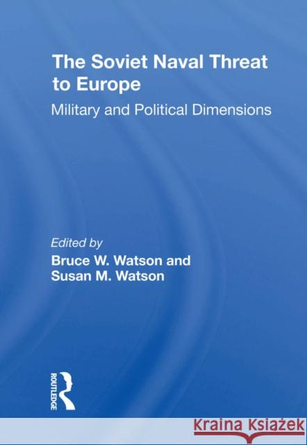 The Soviet Naval Threat to Europe: Military and Political Dimensions  9780367311490 Routledge