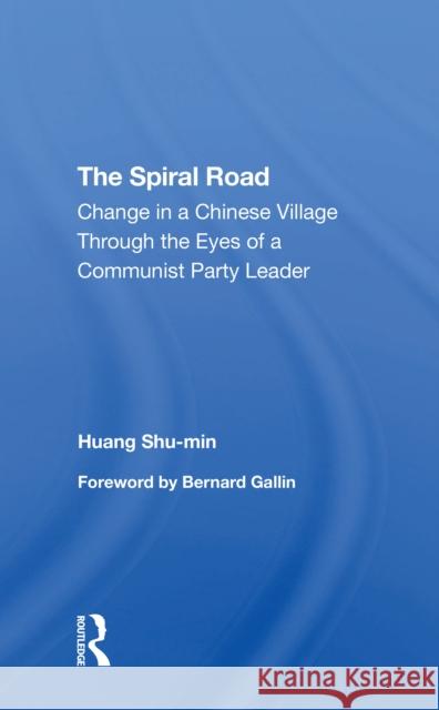 The Spiral Road: Change in a Chinese Village Through the Eyes of a Communist Party Leader Huang Shu-Min                            Shu-Min Huang 9780367311728 Routledge