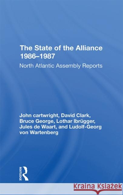 The State of the Alliance 1986-1987: North Atlantic Assembly Reports Cartwright, John 9780367311780 Routledge
