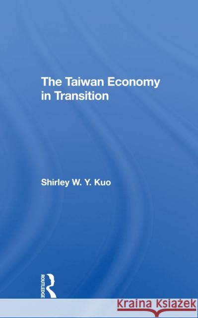 The Taiwan Economy in Transition Shirley W. Y. Kuo 9780367311902 Routledge