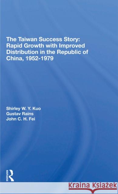 The Taiwan Success Story: Rapid Growith with Improved Distribution in the Republic of China, 1952-1979 Ranis, Gustav 9780367311926