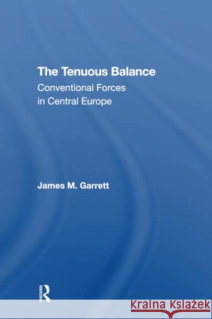 The Tenuous Balance: Conventional Forces in Central Europe James M. Garrett 9780367311940