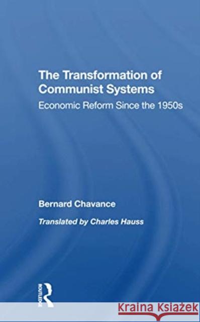 The Transformation of Communist Systems: Economic Reform Since the 1950s Bernard Chavance Charles Hauss Mark Selden 9780367312114