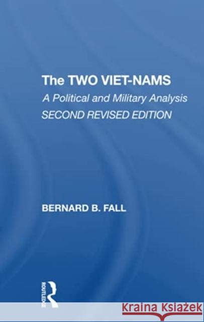 The Two Vietnams: A Political and Military Analysis Fall, Bernard 9780367312183