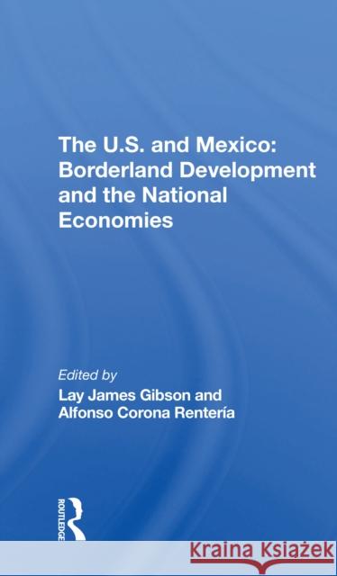 The U.S. and Mexico: Borderland Development and the National Economies Lay J. Gibson Alfonso Corona Renteria 9780367312213 Routledge