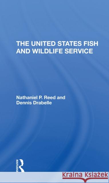 The U.S. Fish and Wildlife Service Nathaniel Pryor Reed Dennis Drabelle 9780367312251 Routledge