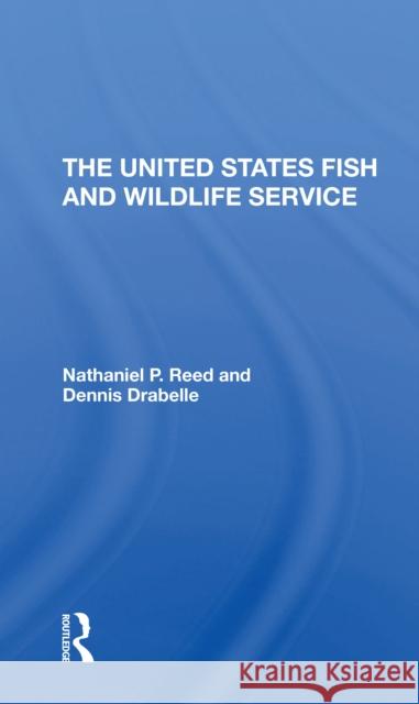 The U.S. Fish and Wildlife Service Nathaniel Pryor Reed Dennis Drabelle 9780367312251